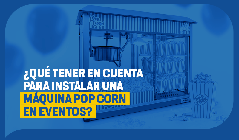 ¿Qué tener en cuenta para instalar una máquina pop corn en eventos?