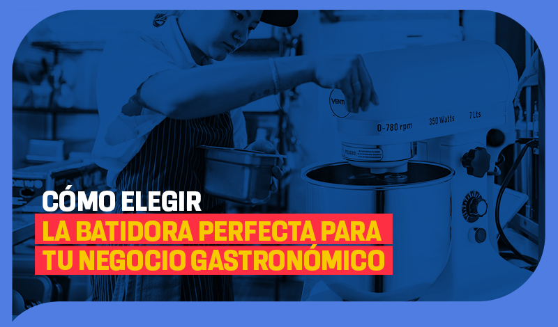 Elige la batidora perfecta que necesita tu negocio
