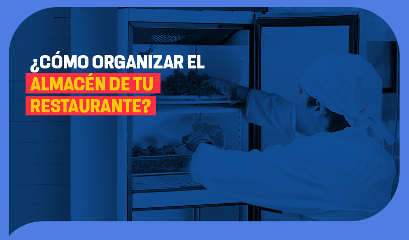 ¿Cómo organizar el almacén de tu restaurante?