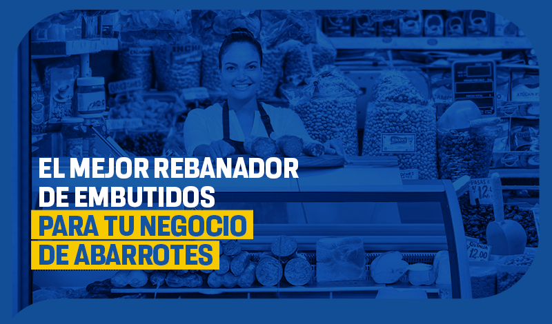 El mejor rebanador de embutidos para tu negocio de abarrotes