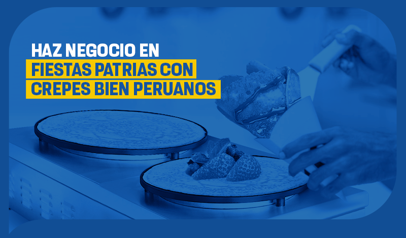 Haz negocio en Fiestas Patrias con crepes bien peruanos