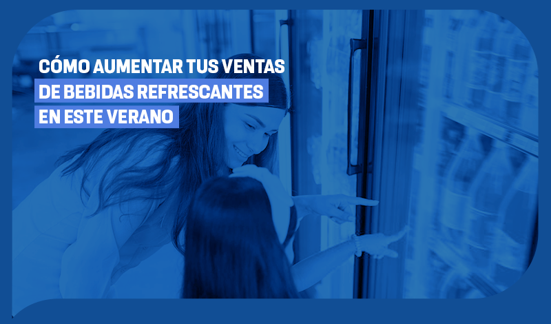 Cómo aumentar tus ventas de bebidas refrescantes en este verano