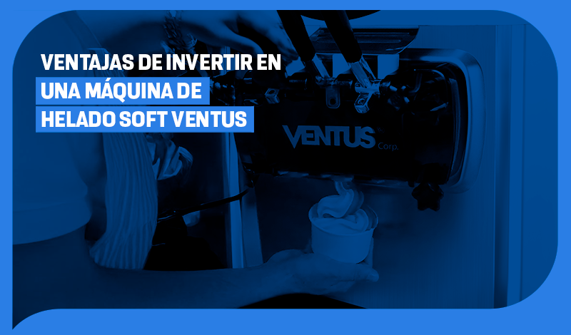 Ventajas de invertir en una Máquina de Helado Soft Ventus