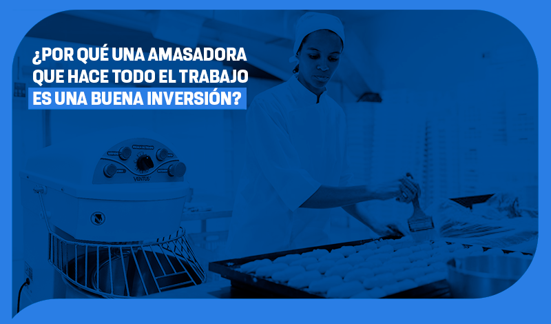 ¿Por qué una amasadora que hace todo el trabajo es una buena inversión?