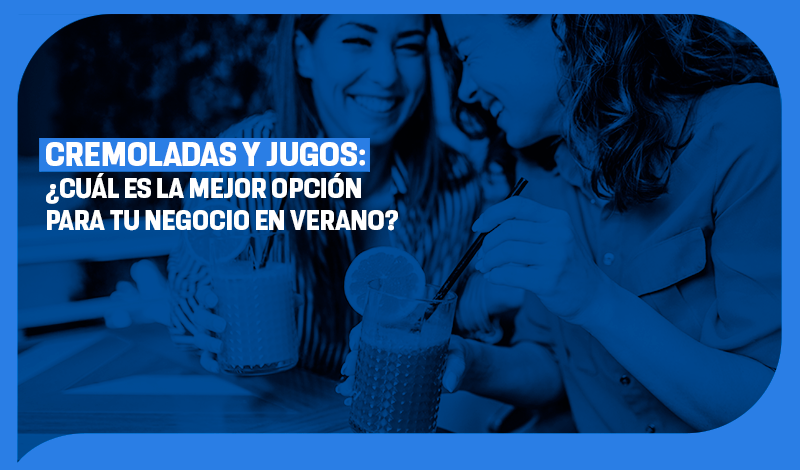Cremoladas y Jugos: ¿Cuál es la mejor opción para tu negocio en verano?