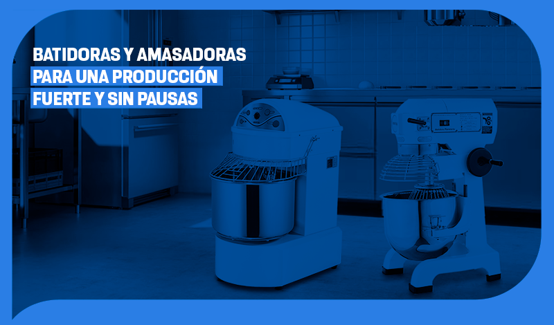 Batidoras y amasadoras para una producción fuerte y sin pausas