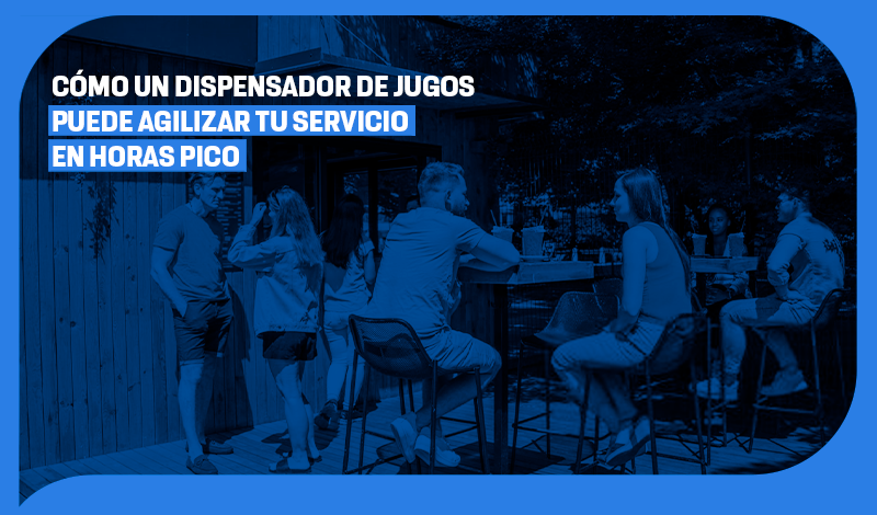 Cómo un dispensador de jugos puede agilizar tu servicio en horas pico