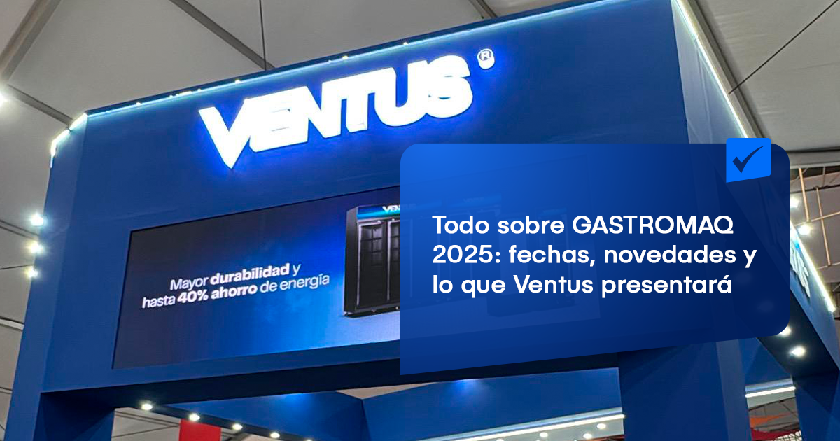 Todo sobre GASTROMAQ 2025: fechas, novedades y lo que Ventus presentará