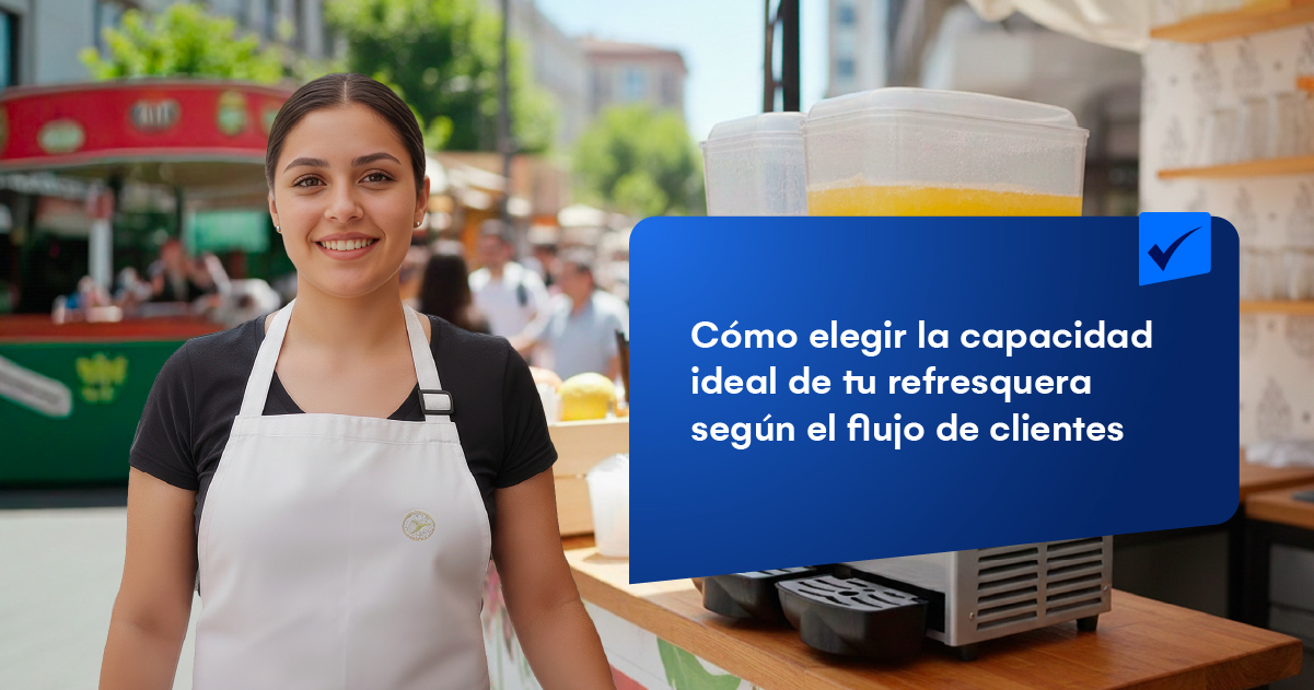 Cómo elegir la capacidad ideal de tu refresquera según el flujo de clientes